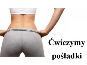 Pośladki jędrne i zgrabne? Któż o nich nie marzy!
