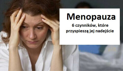Menopauza - 6 czynników, które ją przyspieszą